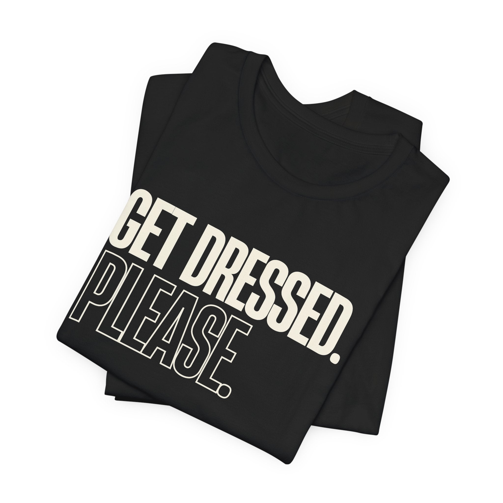 Get Dressed. Please. - Funny Mom Gift, Sarcastic Mom Tee