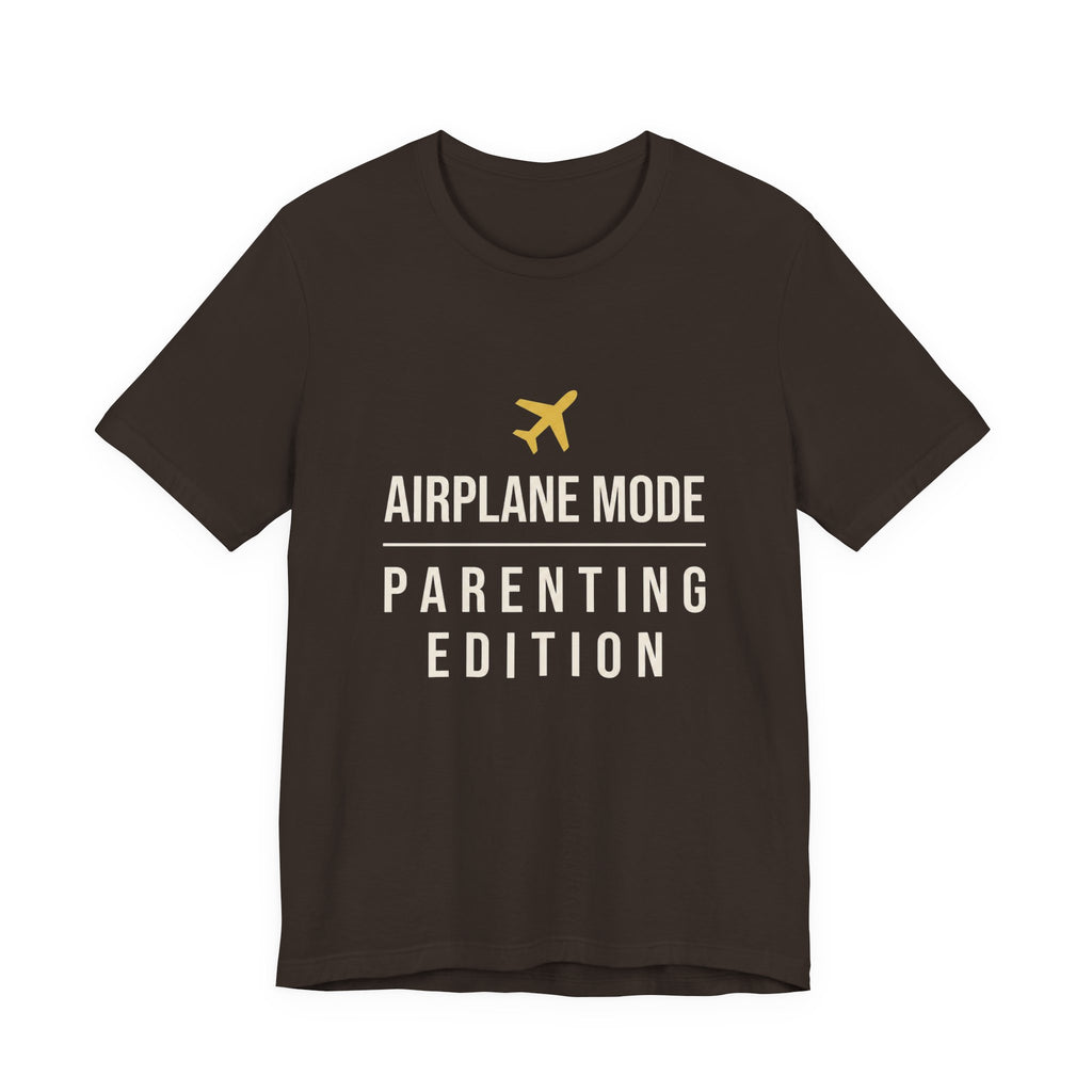 Airplane Mode: Parenting Edition- Sarcastic Motherhood T-Shirt