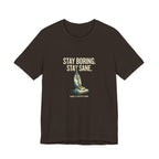 Stay Boring. Stay Sane - Sarcastic Mom T-Shirt