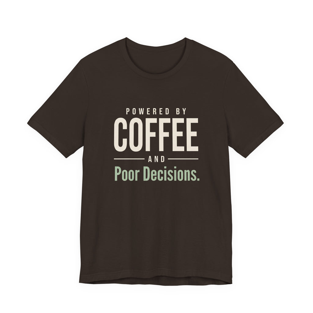 Powered by Coffee and Poor Decisions.- Sarcastic Motherhood T-Shirt