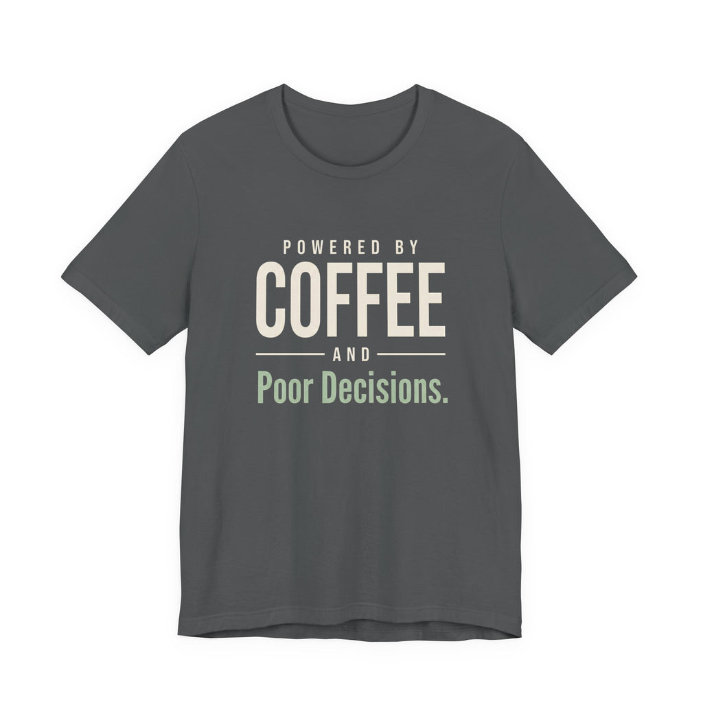 Powered by Coffee and Poor Decisions.- Sarcastic Motherhood T-Shirt