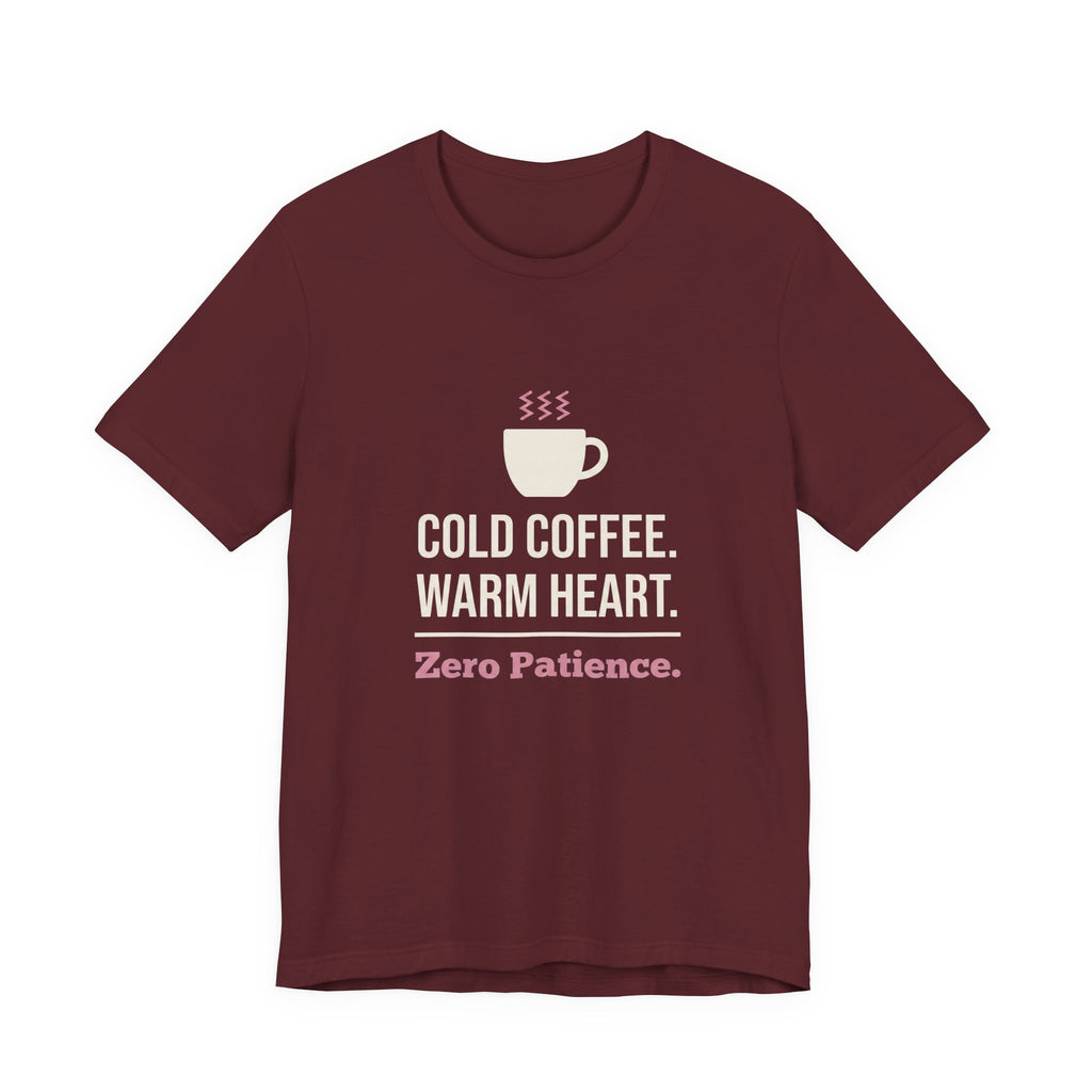 Cold Coffee. Warm Heart. Zero Patience.- Funny Sarcastic Mom T-Shirt