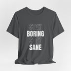 Stay Boring Stay Sane Funny Mom Gift T-Shirt for Tired Moms