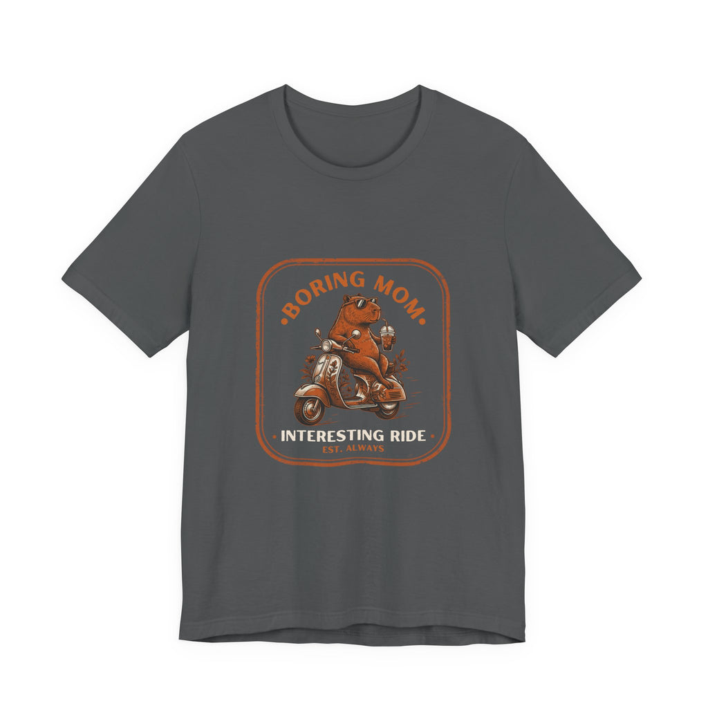 Boring Mom Interesting Ride Funny Mom T-Shirt Real Motherhood