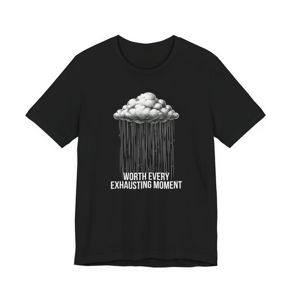 Worth Every Exhausting Moment - Mothers Day T-Shirt - Gift For Mom