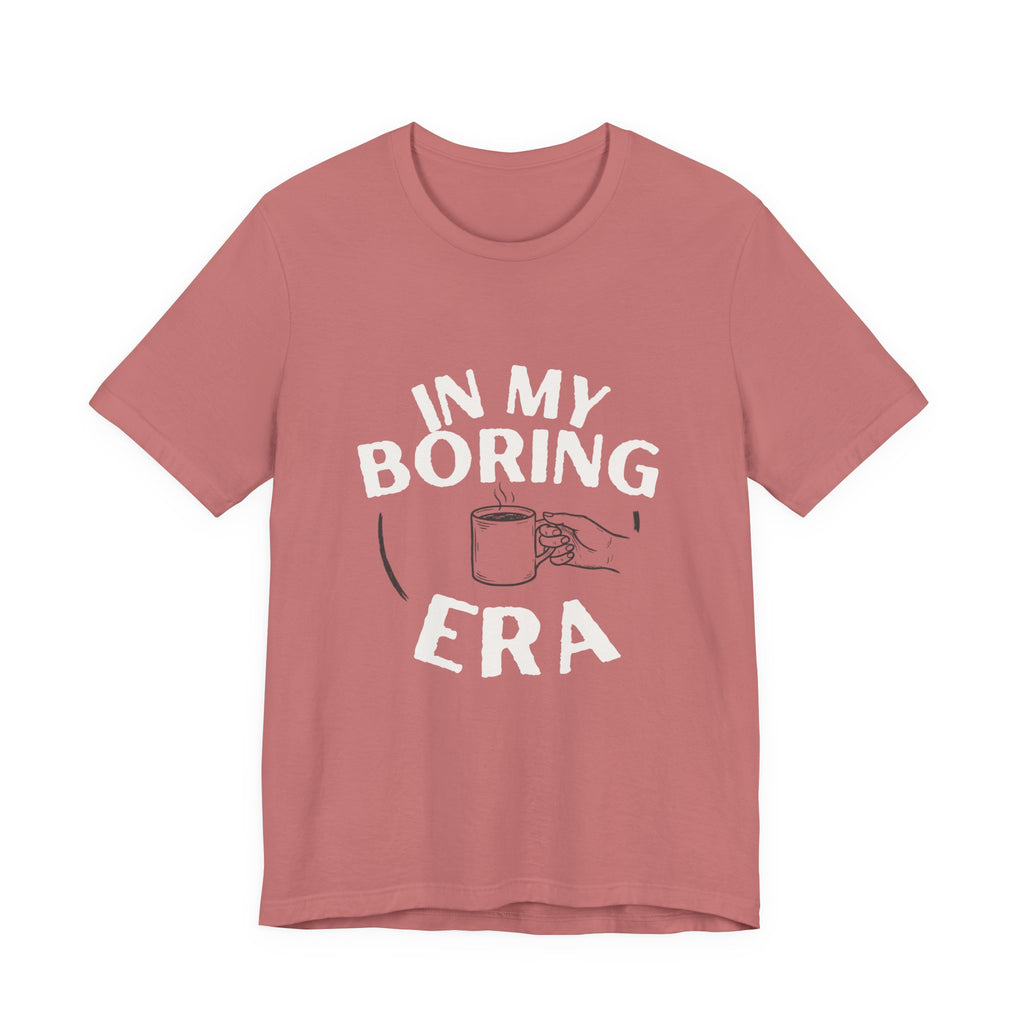 In My Boring Era Funny Mom T-Shirt Sarcastic Gift for Tired Moms