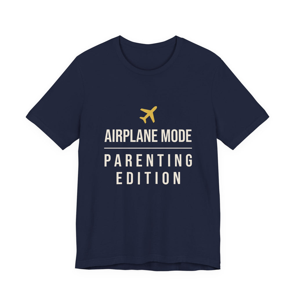 Airplane Mode: Parenting Edition- Sarcastic Motherhood T-Shirt
