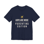 Airplane Mode: Parenting Edition- Sarcastic Motherhood T-Shirt