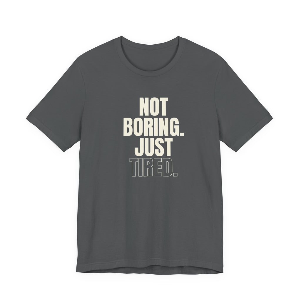 Not Boring Just Tired -  Gift for Mom, Sarcastic Mom Tee