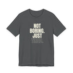 Not Boring Just Tired -  Gift for Mom, Sarcastic Mom Tee