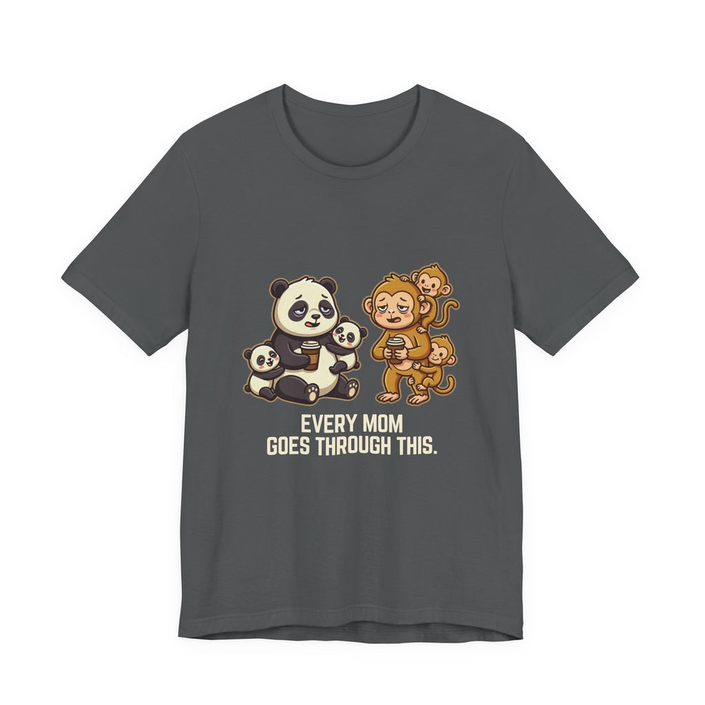 Every Mom Goes Through This - Funny Mom Gift, Sarcastic Tee
