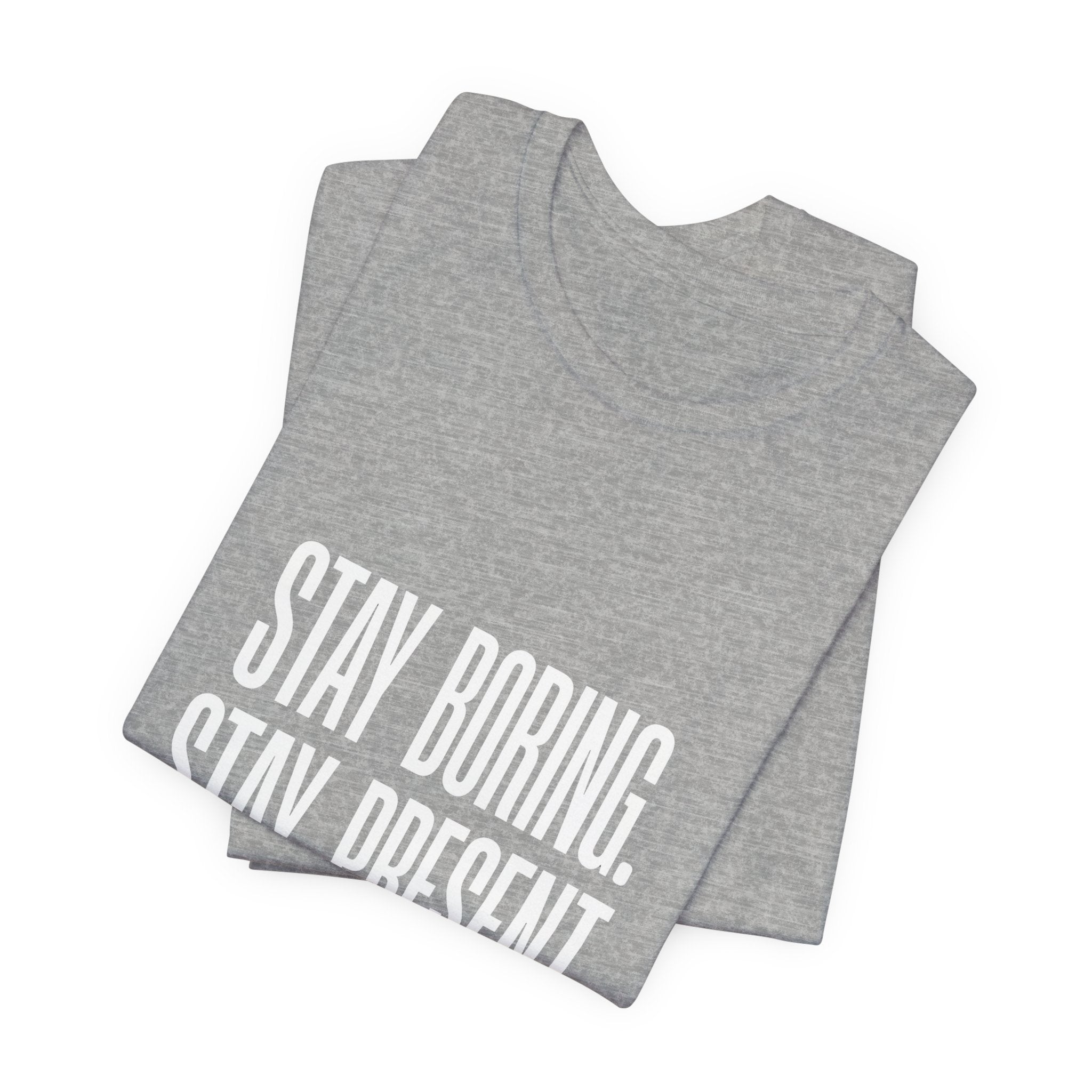 Stay Boring Stay Present Funny Mom Gift Sarcastic Mom Tee