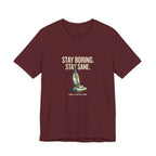 Stay Boring. Stay Sane - Sarcastic Mom T-Shirt