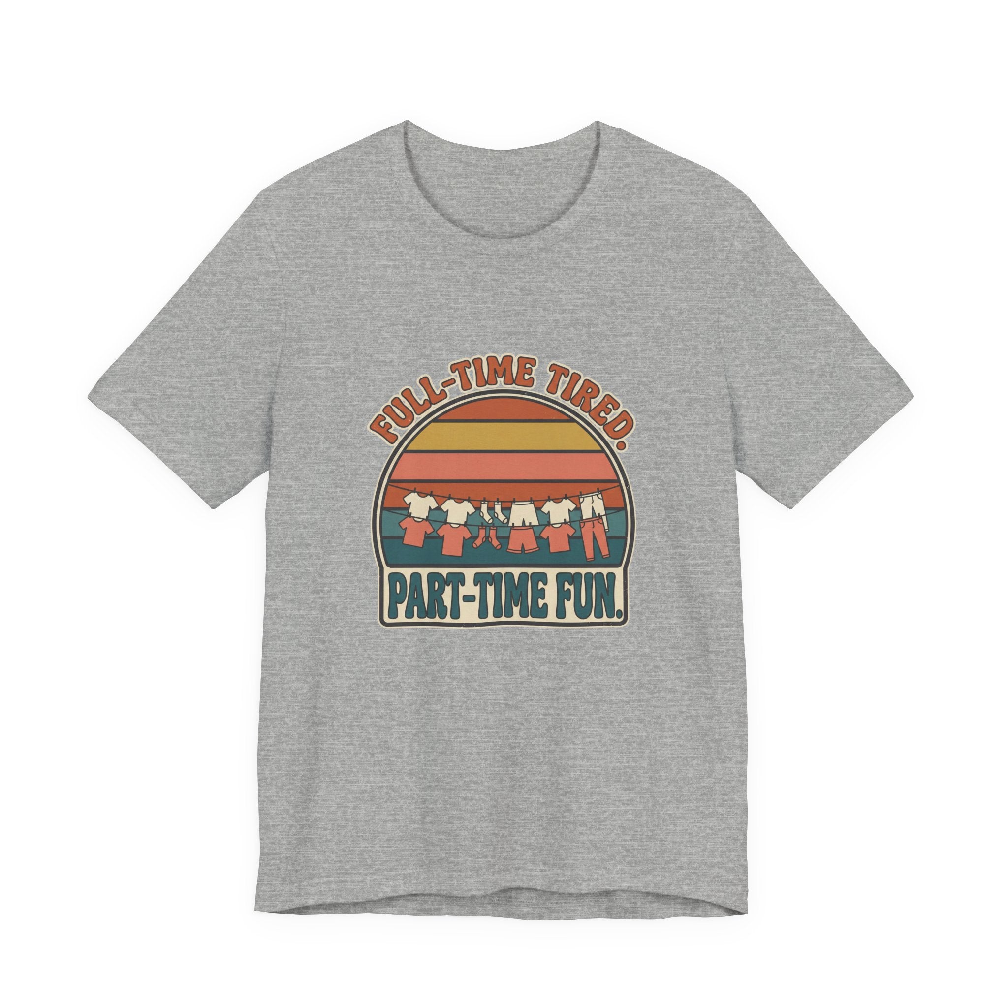FULL TIME TIRED - PART TIME FUN - SARCASTIC MOTHERHOOD T-SHIRT