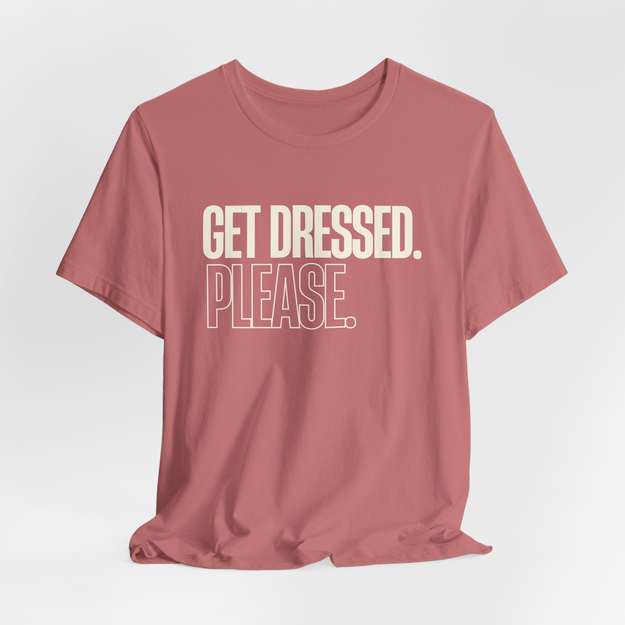 Get Dressed. Please. - Funny Mom Gift, Sarcastic Mom Tee