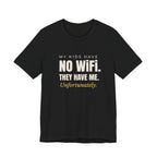 My Kids Have No Wi-Fi. They Have Me. Unfortunately.- Sarcastic Motherhood T-Shirt