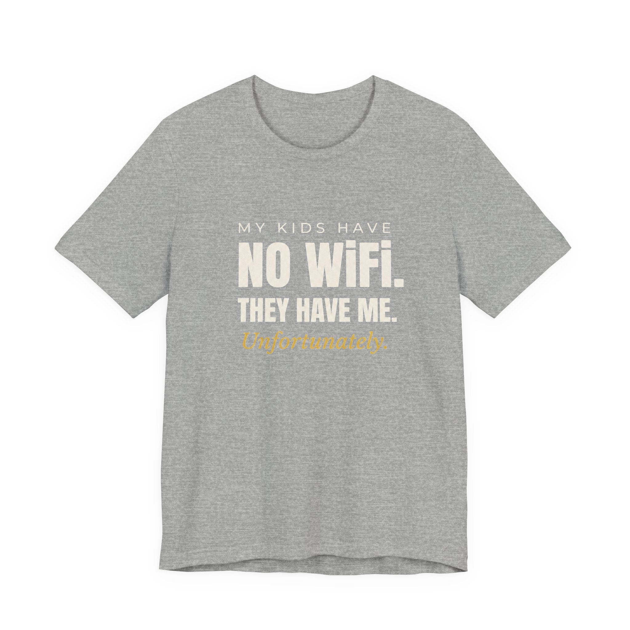 My Kids Have No Wi-Fi. They Have Me. Unfortunately.- Sarcastic Motherhood T-Shirt