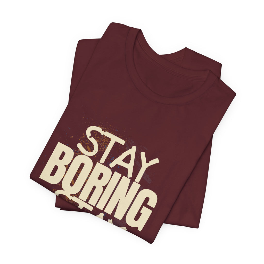 Stay Boring Stay Sane Funny Mom Gift T-Shirt for Tired Moms