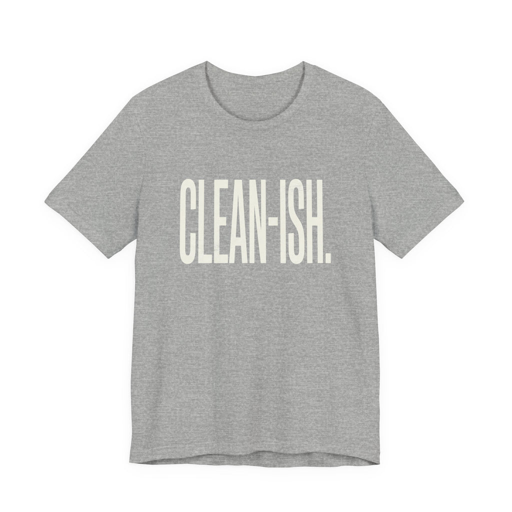 CLEAN-ISH - FUNNY MOM T-SHIRT