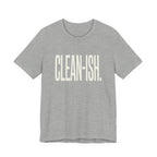 CLEAN-ISH - FUNNY MOM T-SHIRT
