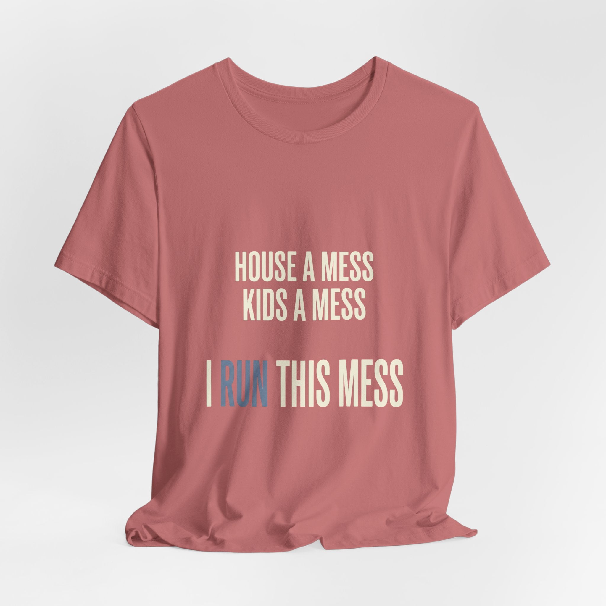 House A Mess Kids A Mess I Run This Mess -  Funny Mom Gift Shirt