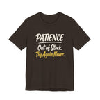 Patience: Out of Stock. Try Again Never. - Sarcastic Motherhood T-Shirt