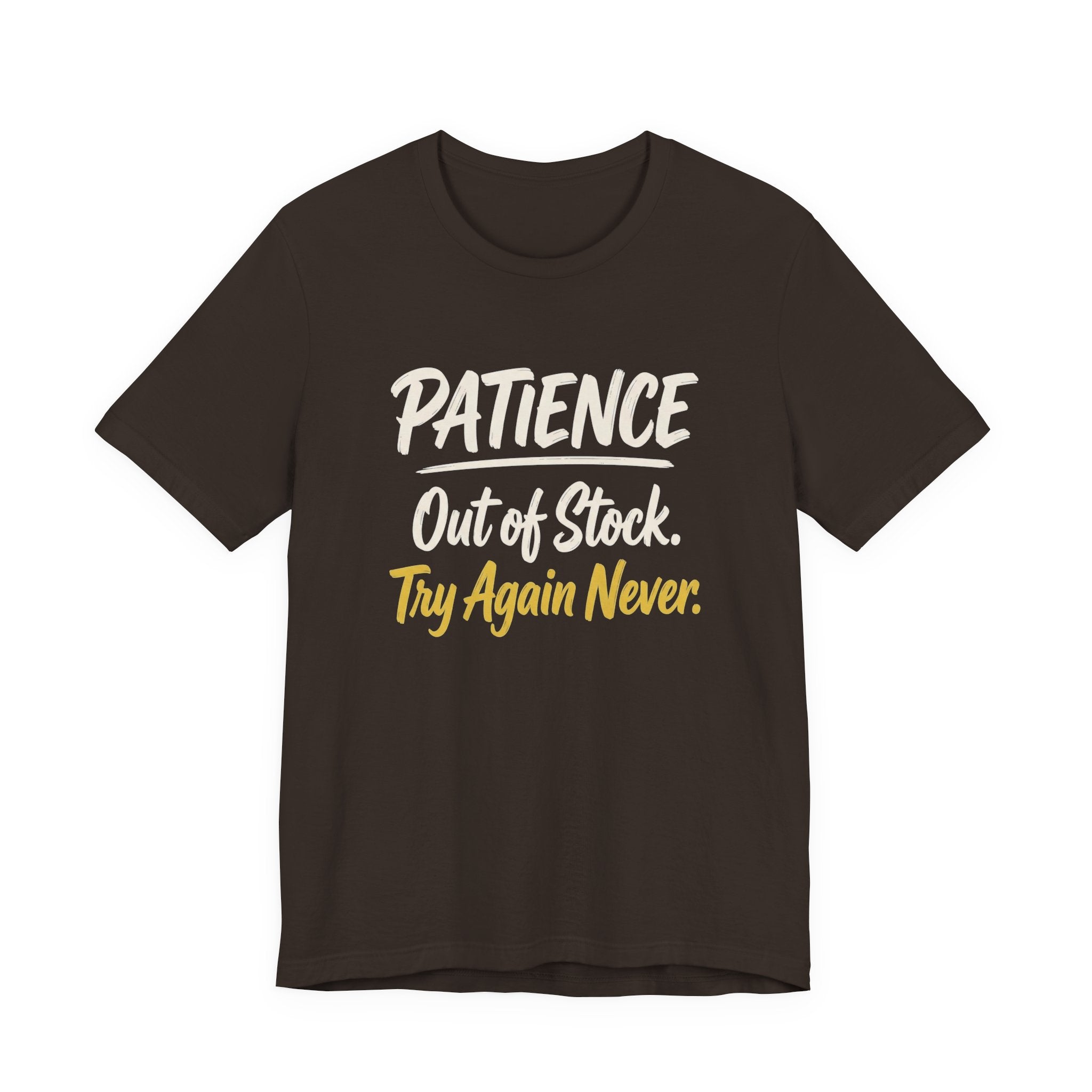 Patience: Out of Stock. Try Again Never. - Sarcastic Motherhood T-Shirt