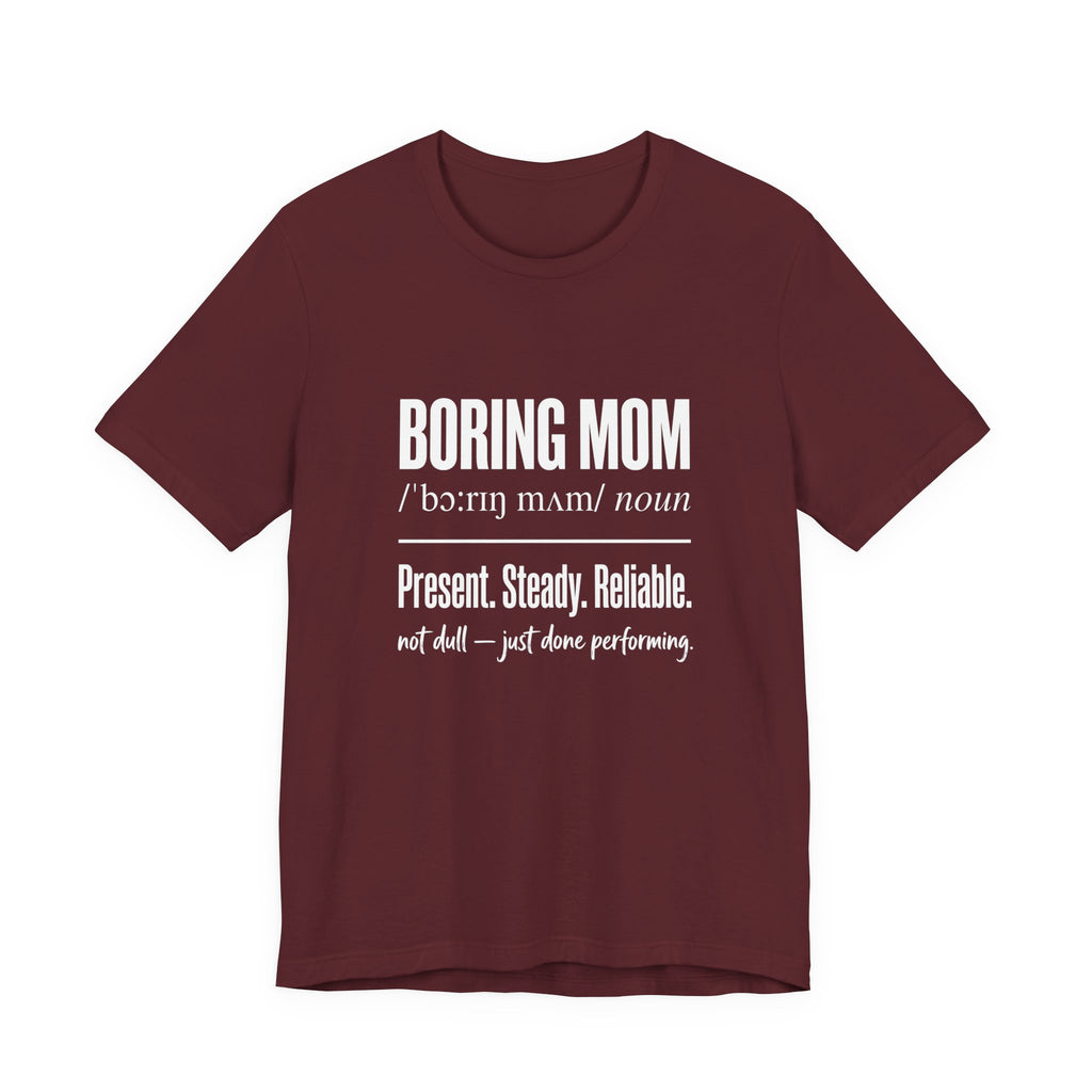 Boring Mom Present Steady Reliable Funny Mom Gift T-Shirt