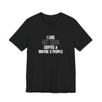 I Like My Kids, Coffee & Maybe 3 People T-Shirt - Funny Mom Tees, Sarcastic Gift For Mom