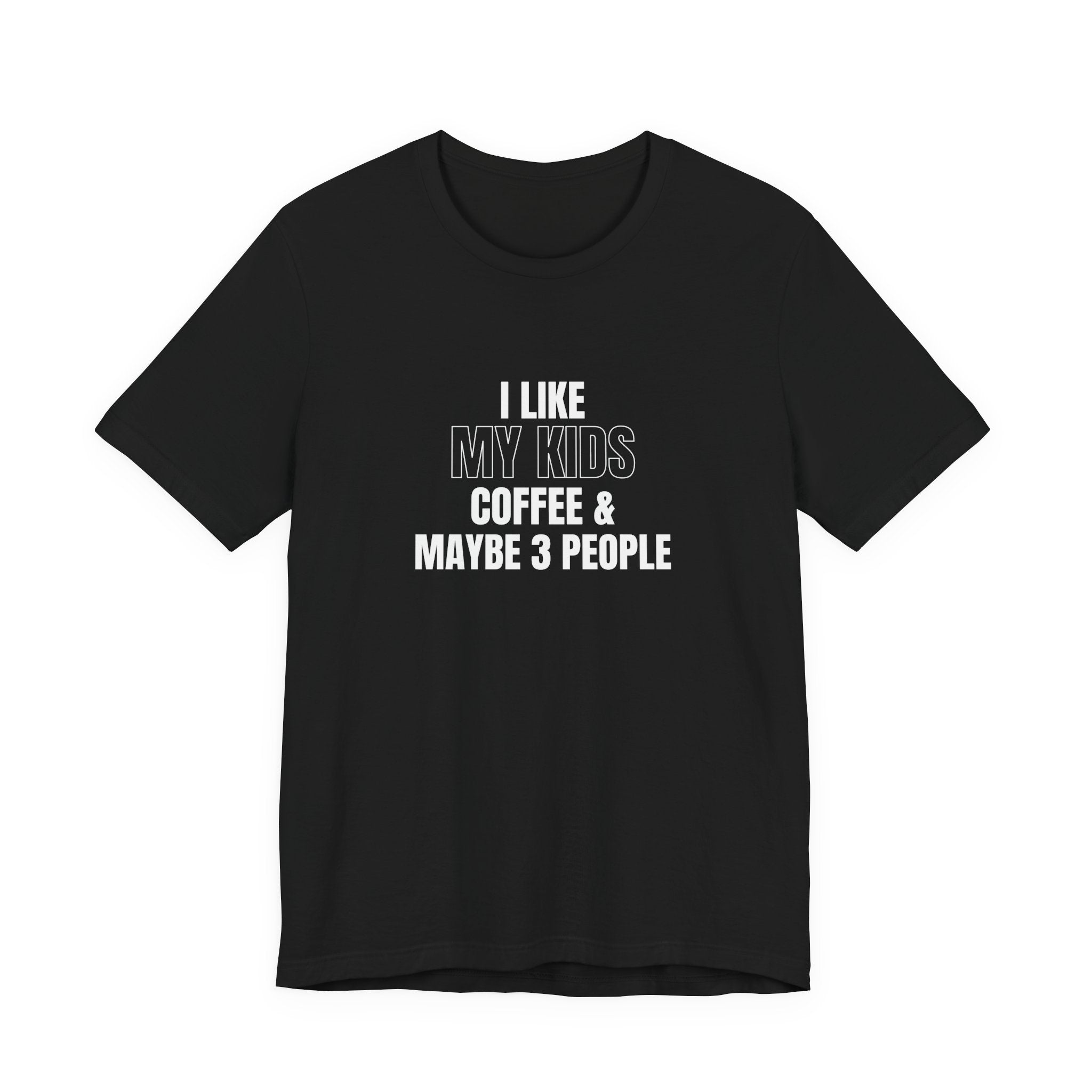 I Like My Kids, Coffee & Maybe 3 People T-Shirt - Funny Mom Tees, Sarcastic Gift For Mom