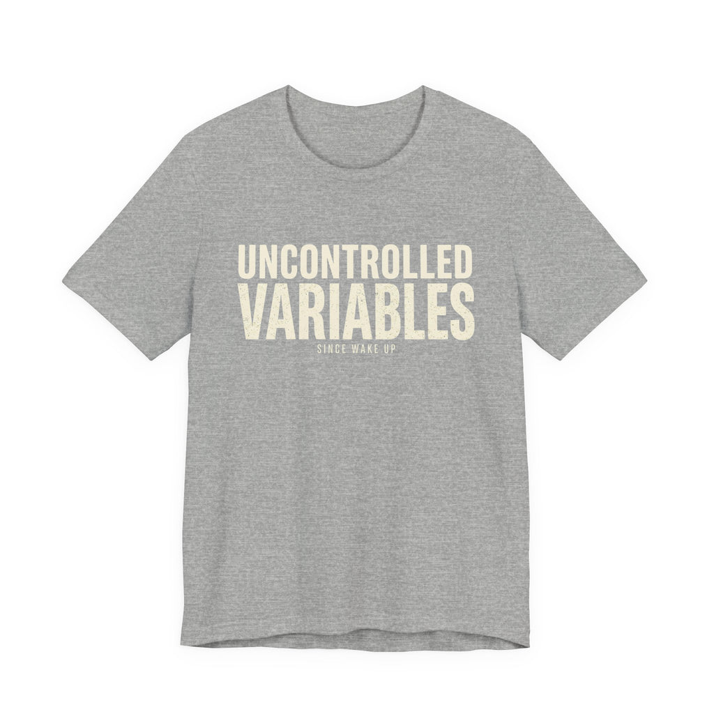 UNCONTROLLED VARIABLES - FUNNY MOM T-SHIRT