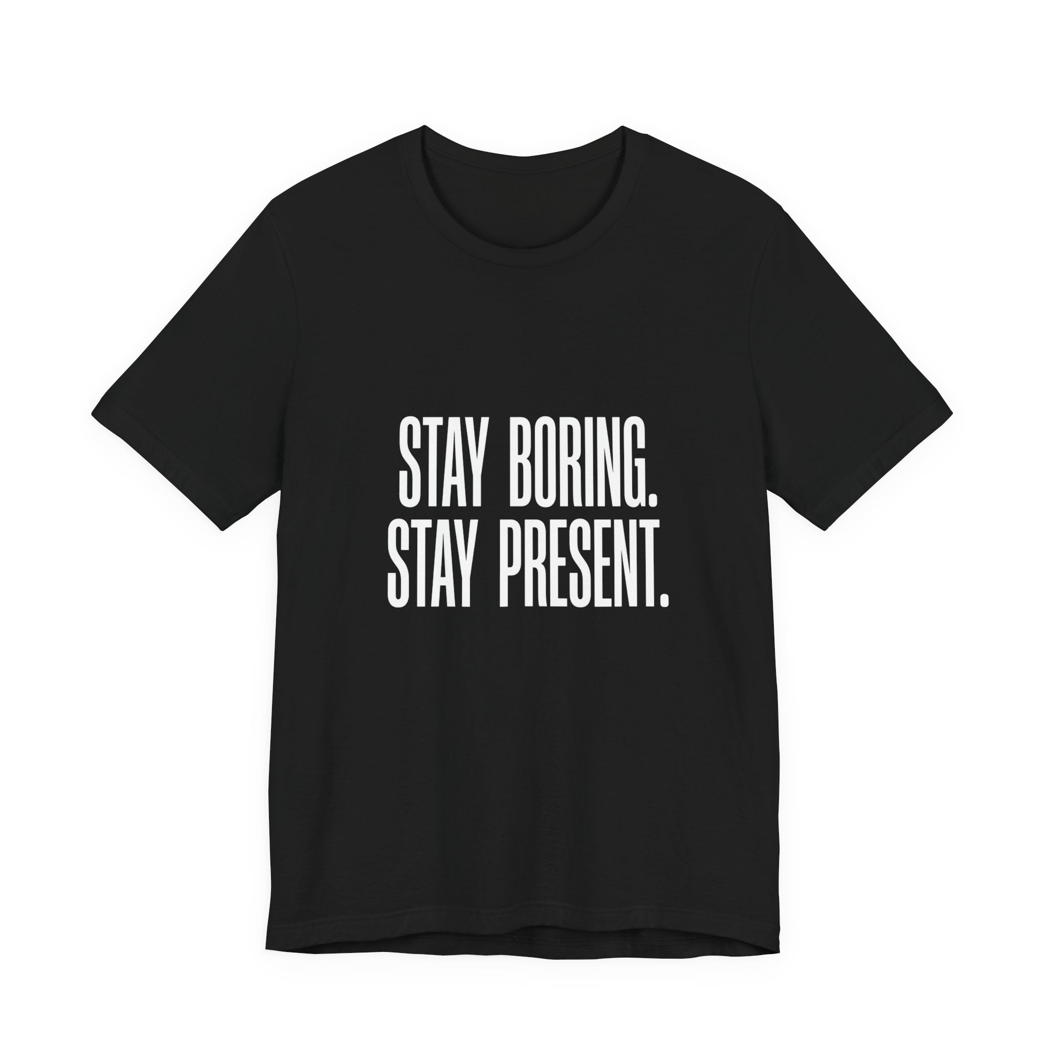 Stay Boring Stay Present Funny Mom Gift Sarcastic Mom Tee