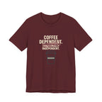 COFFEE DEPENDANT - FUNNY MOM T-SHIRT