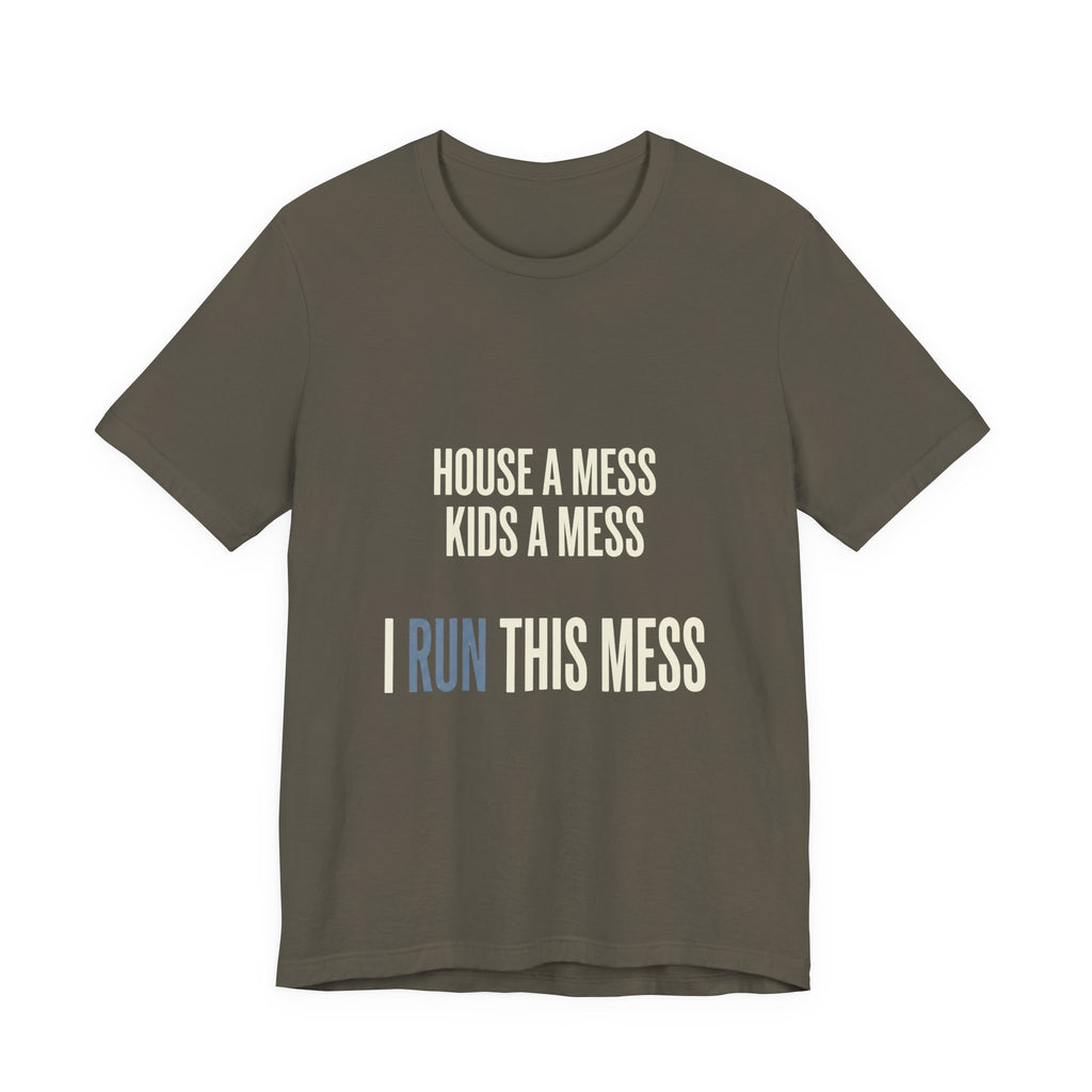 House A Mess Kids A Mess I Run This Mess -  Funny Mom Gift Shirt