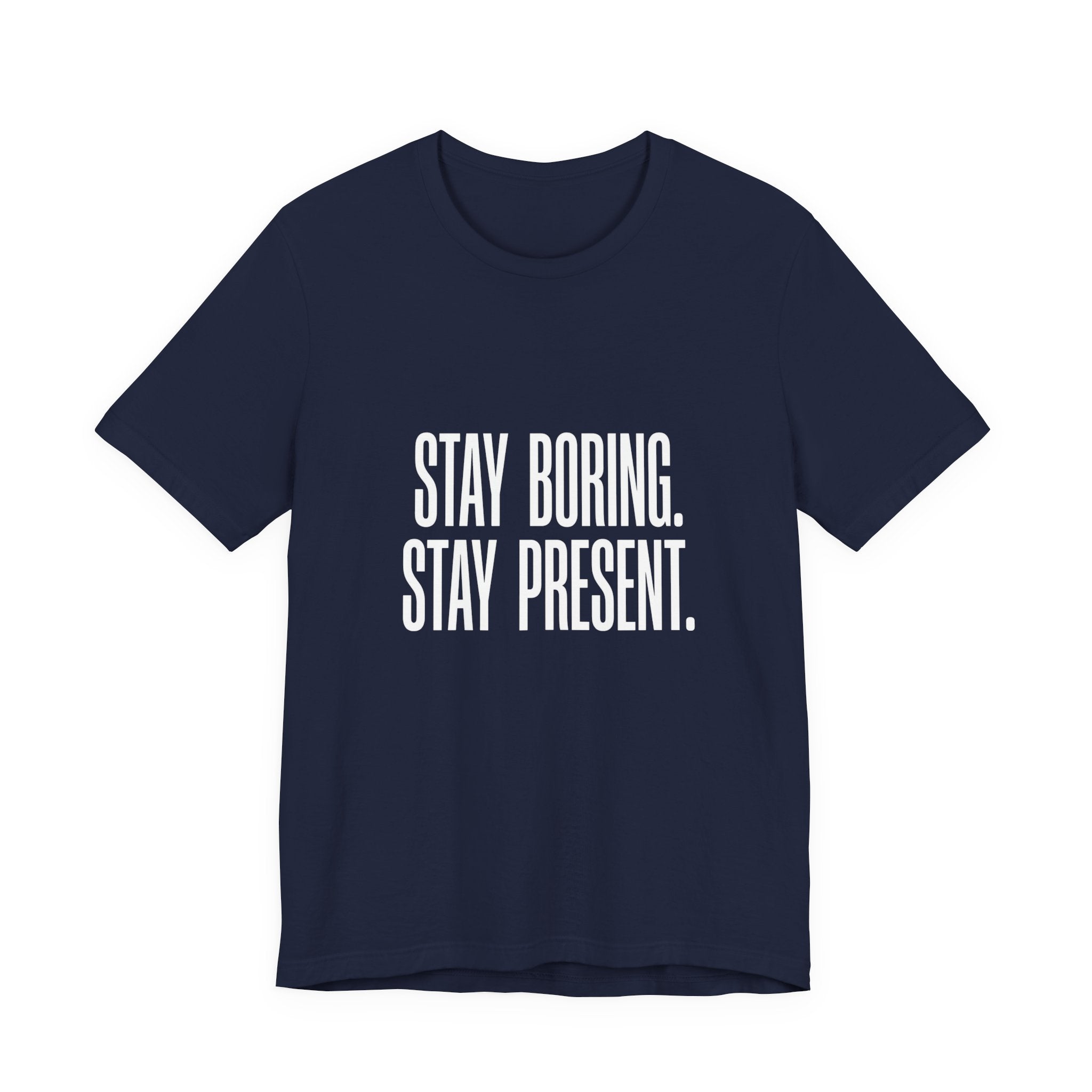 Stay Boring Stay Present Funny Mom Gift Sarcastic Mom Tee