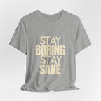 Stay Boring Stay Sane Funny Mom Gift T-Shirt for Tired Moms