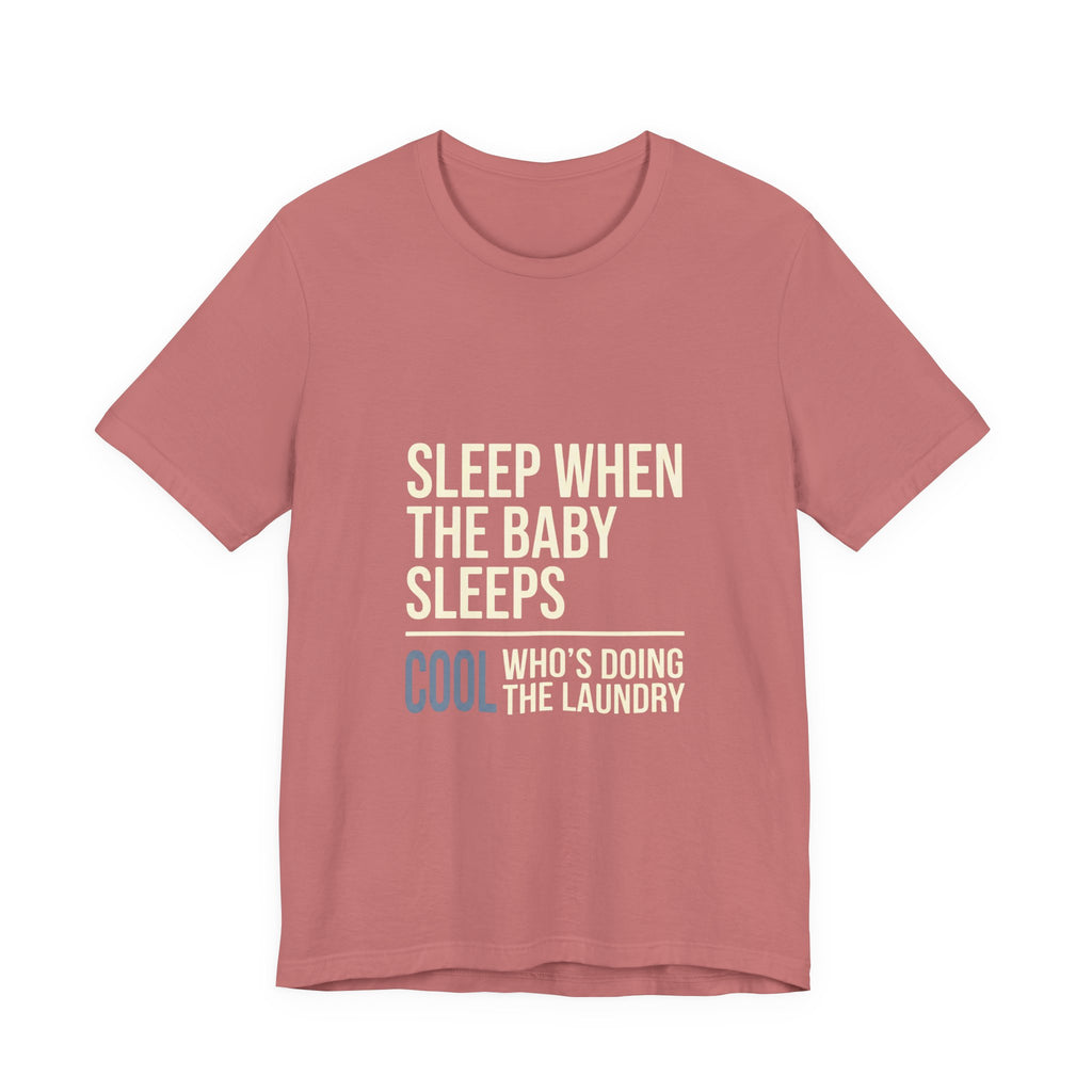 Sleep When Baby Sleeps -  Funny Mom Gift  - Mom T-Shirt