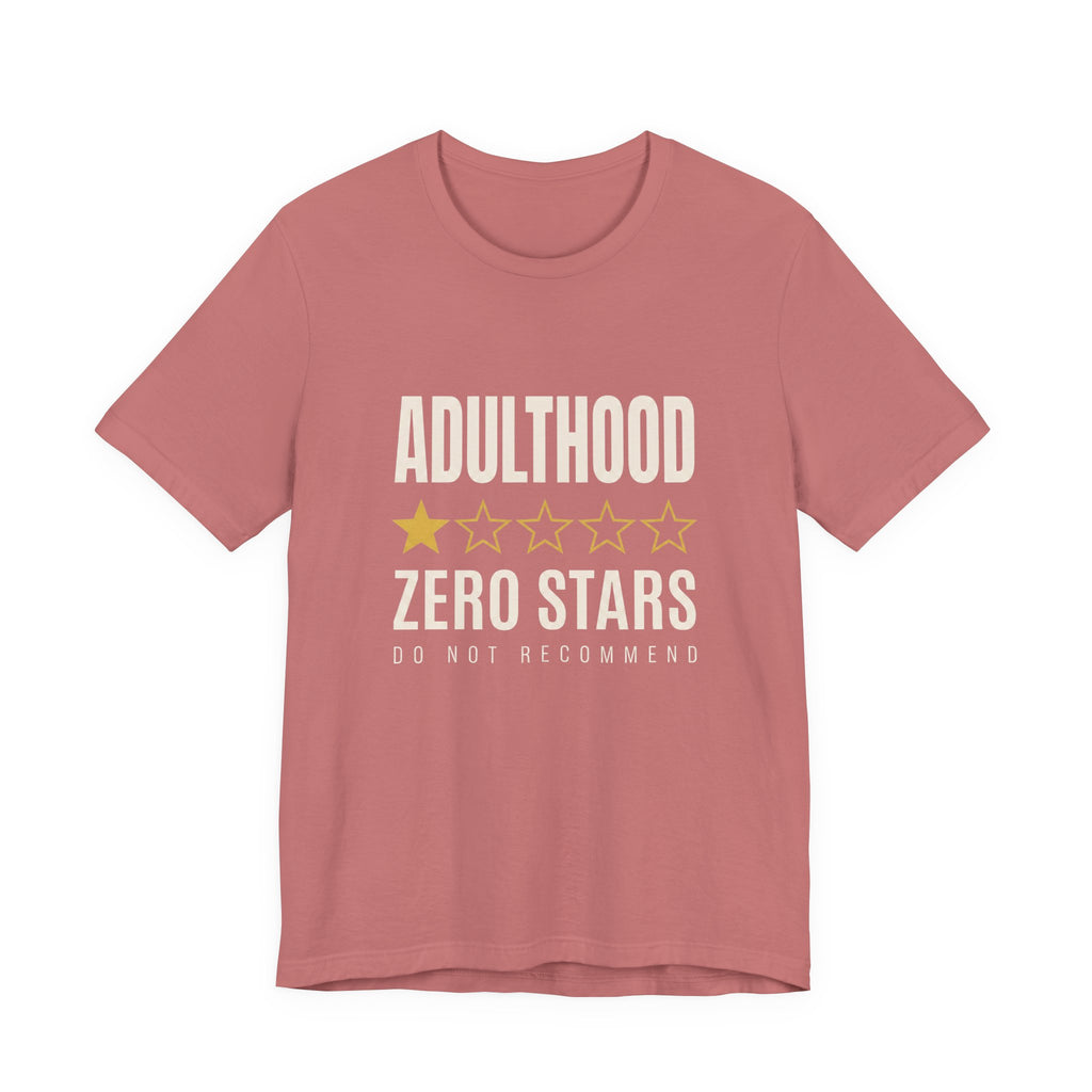 Adulthood.Zero Stars. Would Not Recommend. - Sarcastic Motherhood T-Shirt
