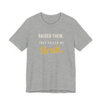 Raised Them. They Called Me Bruh. -  Sarcastic Motherhood T-Shirt