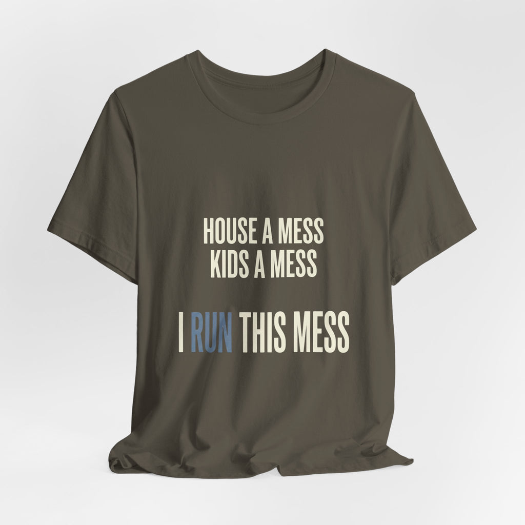 House A Mess Kids A Mess I Run This Mess -  Funny Mom Gift Shirt