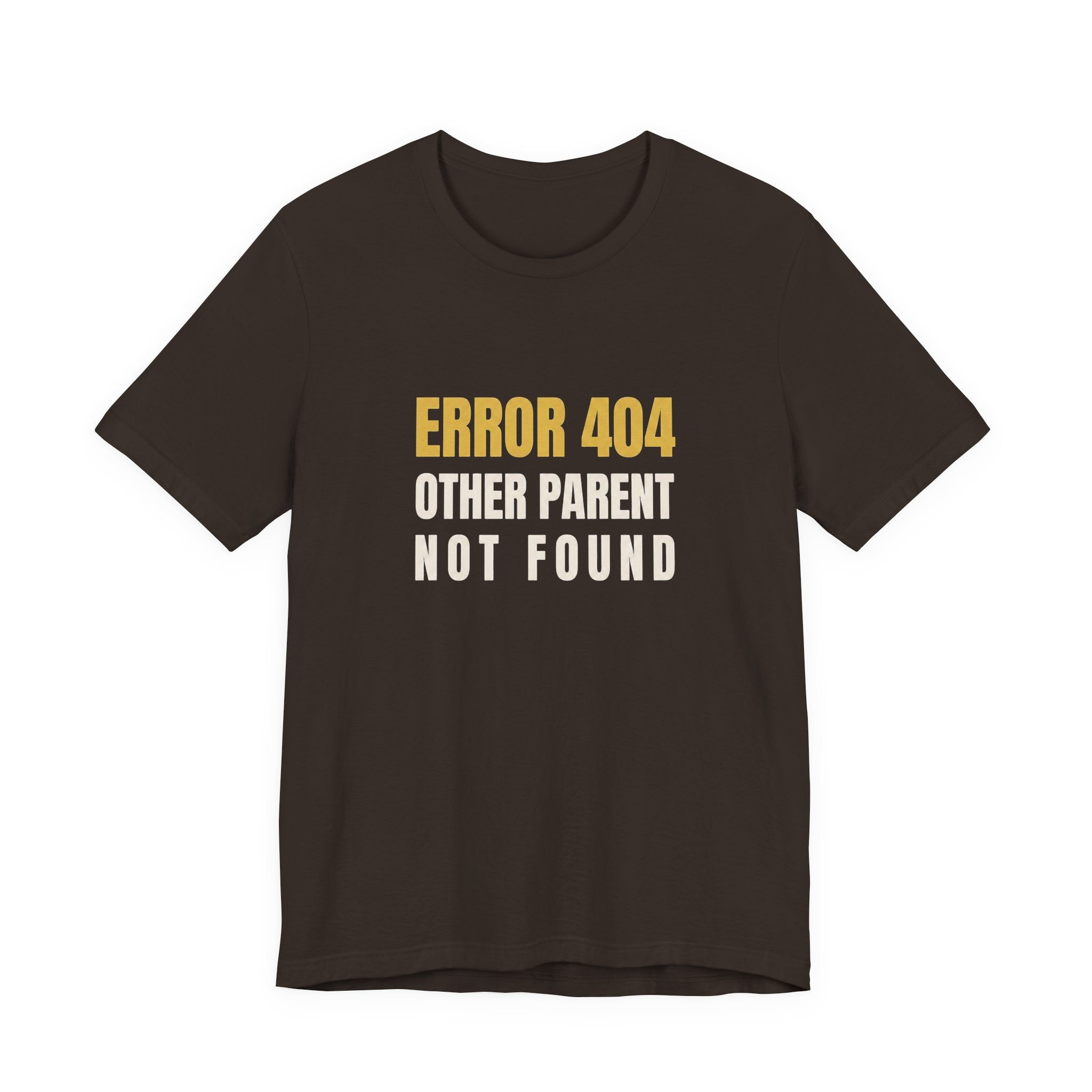 Error 404: Other Parent Not Found -Funny Mom T-shirt