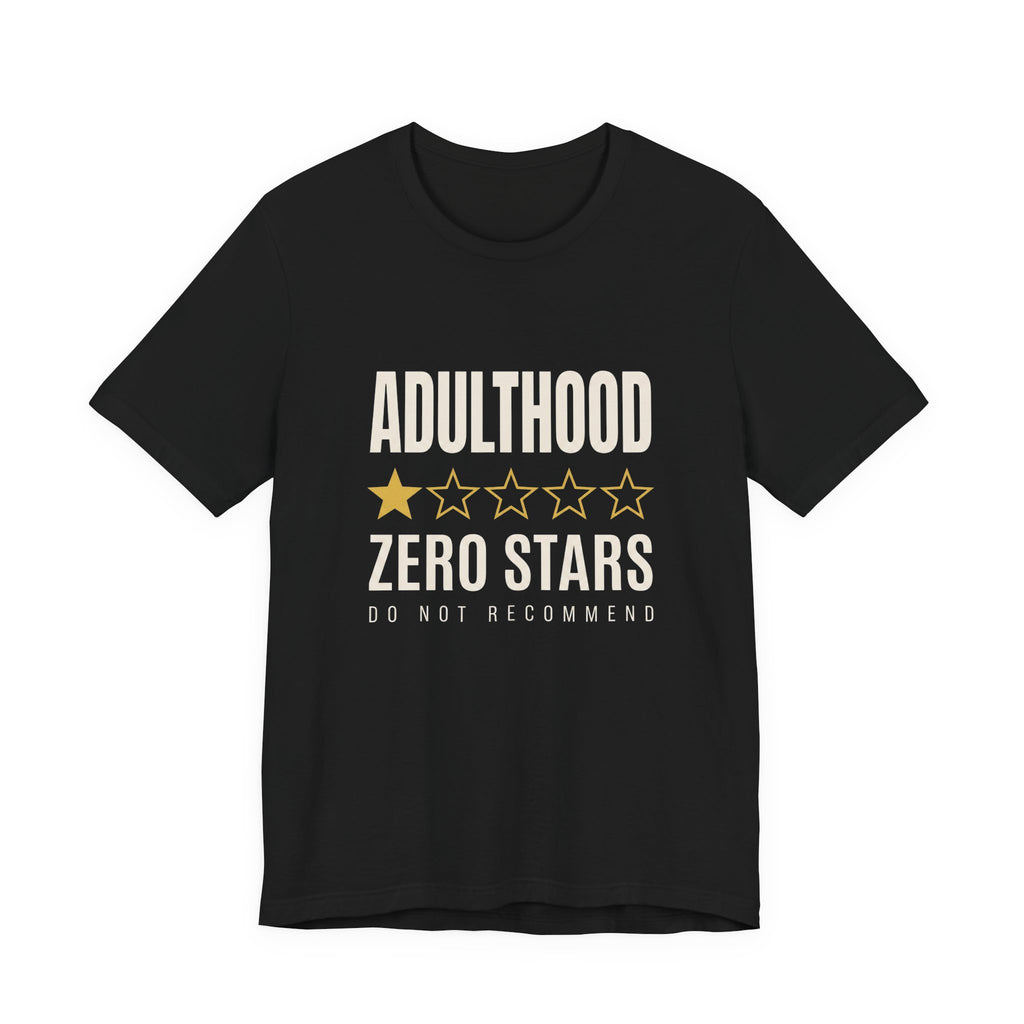 Adulthood.Zero Stars. Would Not Recommend. - Sarcastic Motherhood T-Shirt