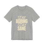 Stay Boring Stay Sane Funny Mom Gift T-Shirt for Tired Moms