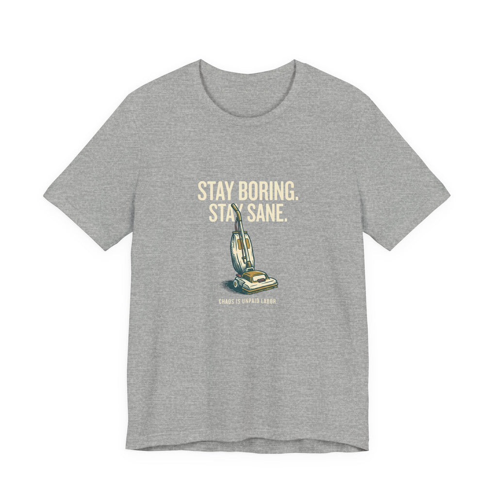 Stay Boring. Stay Sane - Sarcastic Mom T-Shirt