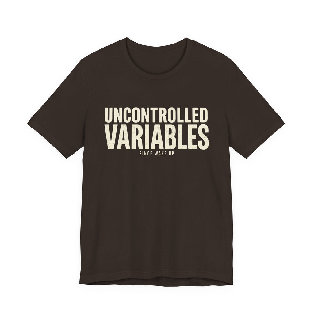 UNCONTROLLED VARIABLES - FUNNY MOM T-SHIRT