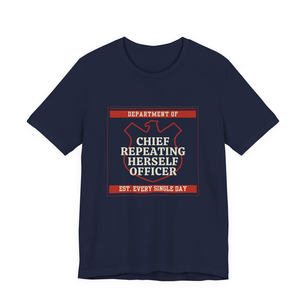 Chief Repeating Herself Officer Funny Mom Gift T-Shirt