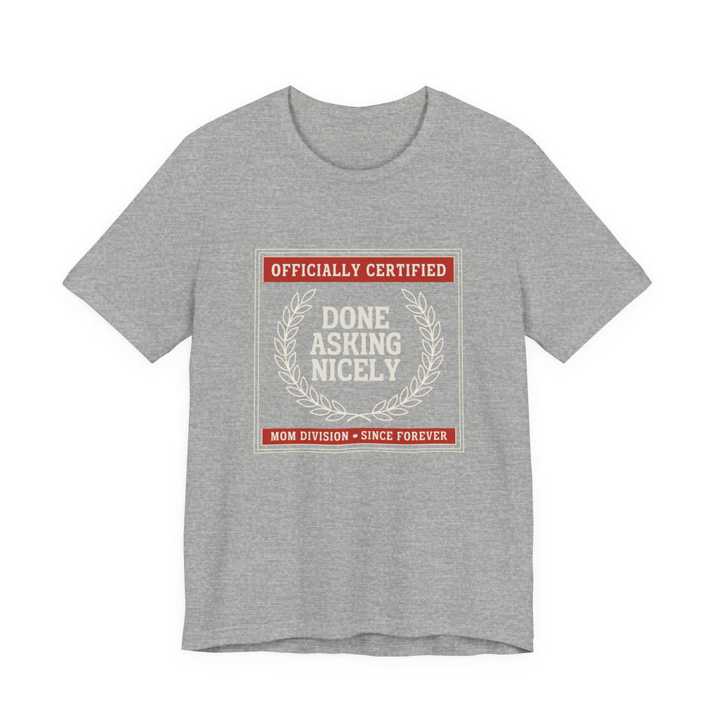 Done Asking Nicely Sarcastic Mom Tee Funny Mom Gift Shirt