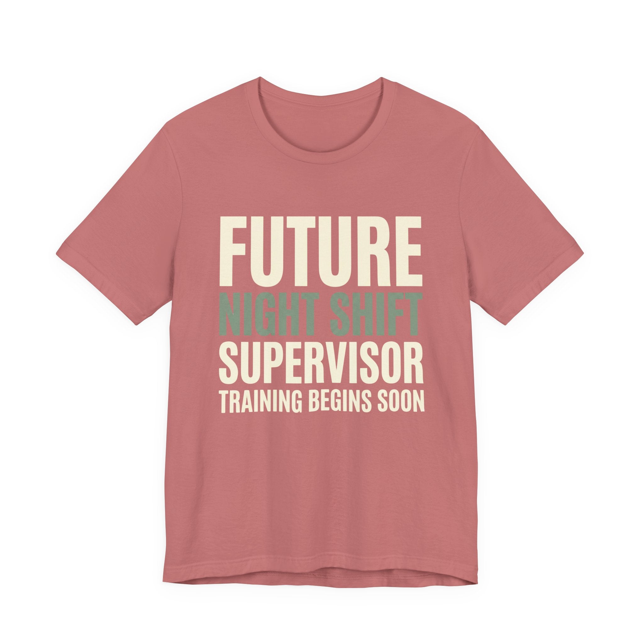 Future Nightshift Supervisor- Funny Sarcastic Mom Tee