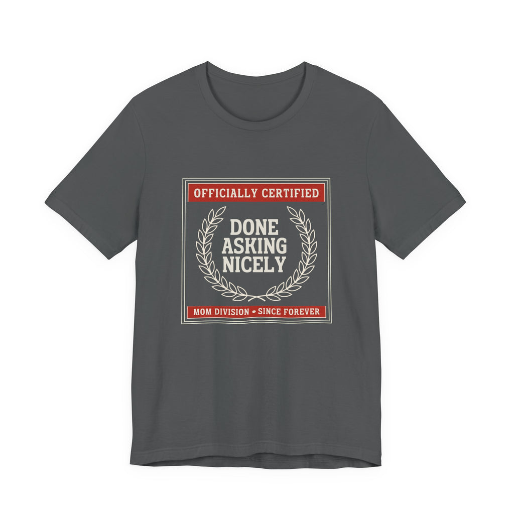 Done Asking Nicely Sarcastic Mom Tee Funny Mom Gift Shirt