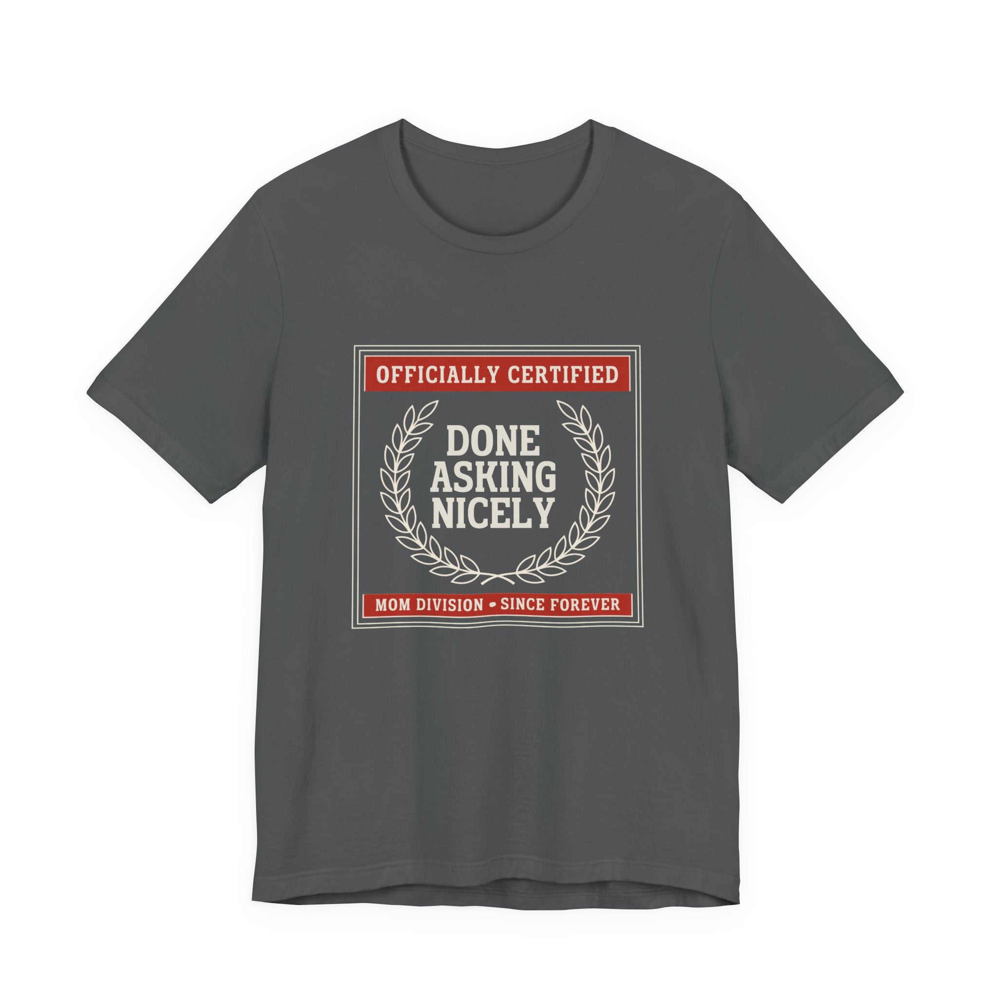 Done Asking Nicely Sarcastic Mom Tee Funny Mom Gift Shirt